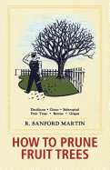 How to Prune Fruit Trees, Twentieth Edition Contributor(s): Martin, R Sanford (Author) , Schultz, Christine (Editor)