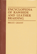 Encyclopedia of Rawhide and Leather Braiding (1ST ed.) Contributor(s): Grant, Bruce (Author)