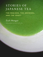 Stories of Japanese Tea: The Regions, the Growers, and the Craft Contributor(s): Mangan, Zach (Author)