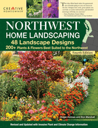 Northwest Home Landscaping, 4th Edition: 48 Landscape Designs, 200+ Plants & Flowers Best Suited to the Northwest Contributor(s): Brower, Felicia (Editor) , Holmes, Roger (Author) , Marshall, Don (Author)