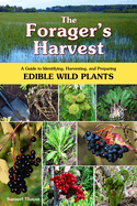 The Forager's Harvest: A Guide to Identifying, Harvesting, and Preparing Edible Wild Plants Contributor(s): Thayer, Samuel (Author)