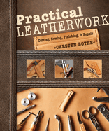 Practical Leatherwork: Cutting, Sewing, Finishing & Repair (1ST ed.) Contributor(s): Bothe, Carsten (Author)