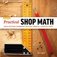 Practical Shop Math: Simple Solutions to Workshop Fractions, Formulas + Geometric Shapes (2ND ed.) - Contributor(s): Begnal, Tom (Author)