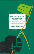 The One-Straw Revolution: An Introduction to Natural Farming, Contributor(s): Fukuoka, Masanobu (Author) , Korn, Larry (Editor) , Berry, Wendell (Preface by) , Fukuoka, Masanobu (Afterword by) , Moore Lappe, Frances (Introduction by)