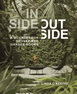 Inside Outside: A Sourcebook of Inspired Garden Rooms Contributor(s): O'Keeffe, Linda (Author)