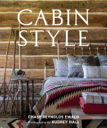 Cabin Style Contributor(s): Ewald, Chase Reynolds (Author) , Hall, Audrey (Photographer)