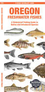 Oregon Freshwater Fishes: A Waterproof Folding Guide to Native and Introduced Species (Pocket Naturalist Guide) Contributor(s): Waterford Press (Author) , Kavanagh, Jill (Created by) , Leung Raymond (Illustrator)