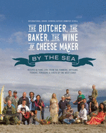 The Butcher, the Baker, the Wine and Cheese Maker by the Sea: Recipes and Fork-Lore from the Farmers, Artisans, Fishers, Foragers and Chefs of the West Co - PGW Contributor(s): Schell, Jennifer (Author)