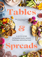 Tables & Spreads: A Go-To Guide for Beautiful Snacks, Intimate Gatherings, and Inviting Feasts Contributor(s): Westerhausen Worcel, Shelly (Author) , Worcel, Wyatt (With)