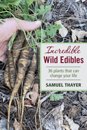 Incredible Wild Edibles Contributor(s): Thayer, Samuel (Author)