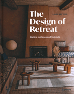 The Design of Retreat: Cabins, Cottages and Hideouts Contributor(s): Todd, Laura May (Author)