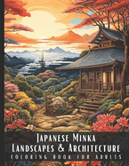 Japanese Minka Landscapes & Architecture Coloring Book for Adults: Beautiful Nature Landscapes Sceneries and Foreign Buildings Coloring Book for Adult (Landscapes & Architecture) Contributor(s): Palette, Artful (Author)