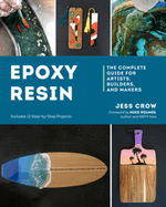 Epoxy Resin: The Complete Guide for Artists, Builders, and Makers Contributor(s): Crow, Jess (Author)