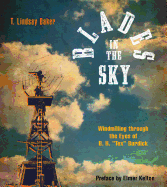 Blades in the Sky: Windmilling Through the Eyes of B. H. Tex Burdick Contributor(s): Baker, T Lindsay (Author) , Burdick, B H (Author) , Kelton, Elmer (Preface by)