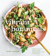 Vibrant Botanicals: Transformational Recipes Using Adaptogens & Other Healing Herbs [A Cookbook] Contributor(s): McGruther, Jennifer (Author)