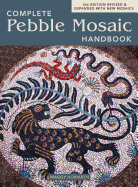 The Complete Pebble Mosaic Handbook (Third Edition, Revised and Expanded with New Mosaics) Contributor(s): Howarth, Maggy (Author)