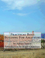 Practical Boat Building For Amateurs: Full Instructions for Designing and Building Punts, Skiffs, Canoes, Sail Boats, etc. Contributor(s): Chambers, Roger (Introduction by) , Neison, Adrian (Author)