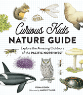 Curious Kids Nature Guide: Explore the Amazing Outdoors of the Pacific Northwest (Curious Kids) Contributor(s): Cohen, Fiona (Author) , Fylling, Marni (Illustrator)