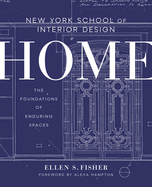 New York School of Interior Design: Home: The Foundations of Enduring Spaces Contributor(s): Fisher, Ellen S (Author) , Hampton, Alexa (Foreword by) , Renzi, Jen (Author)