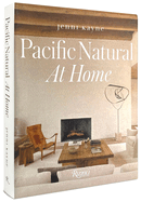 Pacific Natural at Home Contributor(s): Kayne, Jenni (Author) , Van Duysen, Vincent (Foreword by)