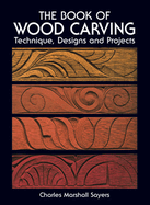 The Book of Wood Carving (Revised) (Dover Crafts: Woodworking) (2ND ed.) Contributor(s): Sayers, Charles Marshall (Author)