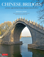 Chinese Bridges: Living Architecture from China's Past - Contributor(s): Knapp, Ronald G (Author) , Bol, Peter (Foreword by) , Ong, A Chester (Photographer)