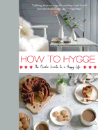 How to Hygge: The Nordic Secrets to a Happy Life Contributor(s): Johansen, Signe (Author)