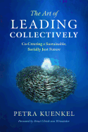 The Art of Leading Collectively: Co-Creating a Sustainable, Socially Just Future Contributor(s): Kuenkel, Petra (Author) , Von Weizsäcker, Ernst Ulrich (Foreword by