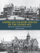 American Country Houses of the Gilded Age: (Sheldon's Artistic Country-Seats) Contributor(s): Lewis, A (Author)