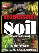 Regenerative Soil: The Science & Solutions - the 2nd Edition (The Regenerative Soil Trilogy #1) Contributor(s): Powers, Matt (Author)