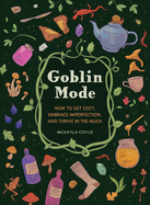 Goblin Mode: How to Get Cozy, Embrace Imperfection, and Thrive in the Muck Contributor(s): Coyle, McKayla (Author)