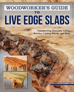 Woodworker's Guide to Live Edge Slabs: Transforming Trees Into Tables, Benches, Cutting Boards, and More Contributor(s): Vondriska, George (Author)