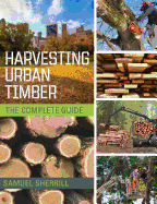 Harvesting Urban Timber: The Complete Guide