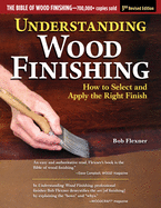 Understanding Wood Finishing, 3rd Revised Edition: How to Select and Apply the Right Finish (Revised) (3RD ed.) Contributor(s): Flexner, Bob (Author)