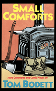 Small Comforts: More Comments and Comic Pieces Contributor(s): Bodett, Tom (Author)