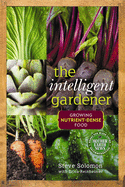 The Intelligent Gardener: Growing Nutrient-Dense Food -  Contributor(s): Solomon, Steve (Author) , Reinheimer, Erica (With)