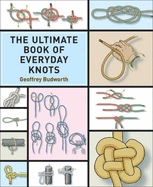 The Ultimate Book of Everyday Knots: (Over 15,000 Copies Sold) Contributor(s): Budworth, Geoffrey (Author)