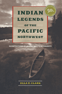 Indian Legends of the Pacific Northwest (Anniversary, 50TH ed.) Contributor(s): Clark, Ella E (Author) , Inverarity, Robert Bruce (Illustrator)