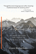 The Code of Traditional Archery: Walking The Path...The Legacy of Traditional Bowhunting Contributor(s): Richardson, Grant A (Author)