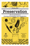 Preservation: The Art and Science of Canning, Fermentation and Dehydration (Process Self-Reliance) - Consortium Contributor(s): Ward, Christina (Author) , Hachisu, Nancy Singleton (Introduction by)