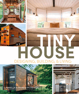 Tiny House: Designing, Building, & Living