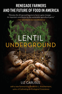 Lentil Underground: Renegade Farmers and the Future of Food in America Contributor(s): Carlisle, Liz (Author)