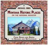 Montana Historic Places on the National Register: From Banks and Barns to Bridges and Battlefields