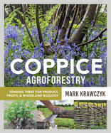 Coppice Agroforestry: Tending Trees for Product, Profit, & Woodland Ecology