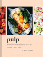 Pulp: A Practical Guide to Cooking with Fruit Contributor(s): Berens, Abra (Author)