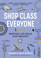 Shop Class for Everyone: Practical Life skills in 83 Projects