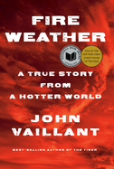 Fire Weather: A True Story from a Hotter World Contributor(s): Vaillant, John (Author)