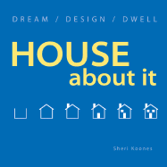 House about It: Dream/ Design/ Dwell by Koones, Sheri (Author)