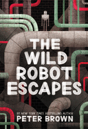 The Wild Robot Escapes: Volume 2 (Wild Robot #2) Contributor(s): Brown, Peter (Author)