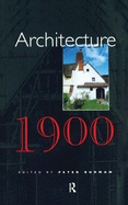 Architecture, 1900 (1ST ed.) Contributor(s): Burman, Peter (Editor)